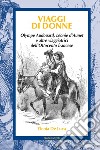 Viaggi di donne. Olympe Audouard, Léonie d'Aunet e altre viaggiatrici dell'Ottocento francese libro di De Luca Ylenia