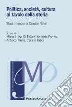 Politica, società, cultura al tavolo della storia. Studi in onore di Claudio Natoli libro