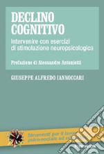 Declino cognitivo. Intervenire con esercizi di stimolazione neuropsicologica libro