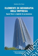 Elementi di geografia dell'impresa. Spazi fisici e digitali di produzione libro