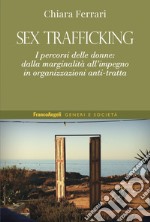 Sex trafficking. I percorsi delle donne: dalla marginalità all'impegno in organizzazioni anti-tratta