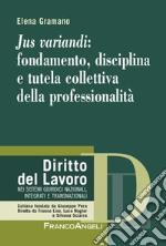 Jus variandi: fondamento, disciplina e tutela collettiva della professionalità libro