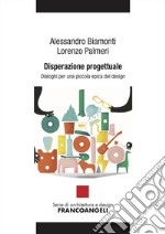 Disperazione progettuale. Dialoghi per una piccola epica del design