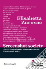 Screenshot society. Come le fotografie dello schermo raccontano il nostro stare online libro