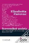 Screenshot society. Come le fotografie dello schermo raccontano il nostro stare online libro