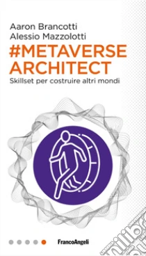 Metaverse architect. Skillset per costruire altri mondi