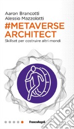 Metaverse architect. Skillset per costruire altri mondi