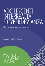 Adolescenti, interrealtà e cyberdevianza. Tra prevenzione e recupero