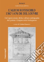 L'album Rothschild 1367-1476 DR del Louvre. Un'espressione della cultura antiquaria del primo Cinquecento bolognese libro