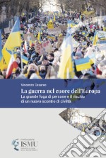 La guerra nel cuore dell'Europa. La grande fuga di persone e il rischio di un nuovo scontro di civiltà libro