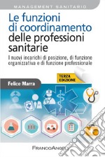 Le funzioni di coordinamento delle professioni sanitarie. I nuovi incarichi di posizione, di funzione organizzativa e di funzione professionale libro