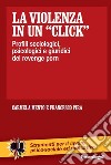 La violenza in un «click». Profili sociologici, psicologici e giuridici del revenge porn libro