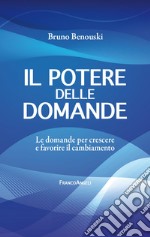 Il potere delle domande. Le domande per crescere e favorire il cambiamento libro