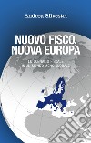 Nuovo fisco, nuova Europa. Lo scenario fiscale in un mondo meno globale libro di Silvestri Andrea