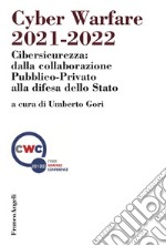 Cyber warfare 2021-2022. Cibersicurezza: dalla collaborazione pubblico-privato alla difesa dello Stato libro