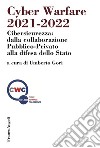 Cyber warfare 2021-2022. Cibersicurezza: dalla collaborazione pubblico-privato alla difesa dello Stato libro