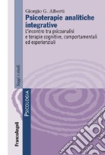 Psicoterapie analitiche integrative. L'incontro tra psicoanalisi e terapie cognitive, comportamentali ed esperienziali libro