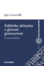 Politiche abitative e giovani generazioni. Il caso di Milano libro