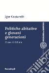 Politiche abitative e giovani generazioni. Il caso di Milano libro