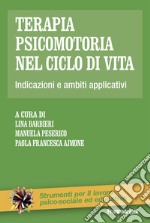 Terapia psicomotoria nel ciclo di vita. Indicazioni e ambiti applicativi libro