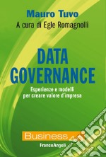 Data governance. Esperienze e modelli per creare valore d'impresa