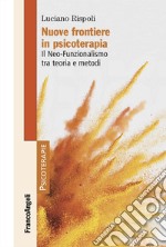 Nuove frontiere in psicoterapia. Il Neo-Funzionalismo tra teoria e metodi libro