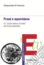 Prassi e supervisione. Lo «scarto interno al reale» nel lavoro educativo