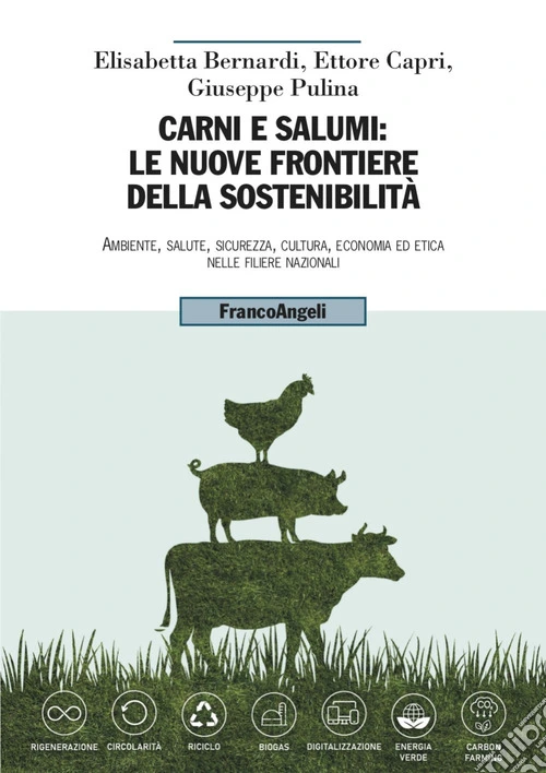 Carni e salumi: le nuove frontiere della sostenibilità. Ambiente, salute, sicurezza, cultura, economia ed etica nelle filiere nazionali
