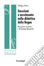 Emozioni e movimento nella didattica della lingua. Prospettive teatrali e drammapedagogiche libro