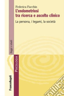 L'endometriosi tra ricerca e ascolto clinico. La persona, i legami, la societ�