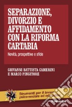 Separazione, divorzio e affidamento con la riforma Cartabia. Novità, prospettive e sfide