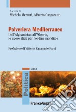 Polveriera Mediterraneo. Dall'Afghanistan all'Algeria, le nuove sfide per l'ordine mondiale libro