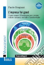 L'impresa for good. Come usare il business per creare valore umano, sociale e ambientale