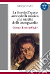 La fine dell'epoca aurea della musica e la nascita delle avanguardie. Cronaca di un naufragio. Con Contenuto digitale per download e accesso on line libro di Calvetta Giuseppe