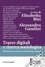 Tracce digitali e ricerca sociologica. Riflessioni ed esperienze di sociologia digitale libro