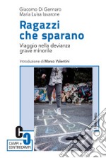 Ragazzi che sparano. Viaggio nella devianza grave minorile libro