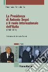 La presidenza di Antonio Segni e il ruolo internazionale dell'Italia (1962-1964) libro di Fracchiolla Domenico