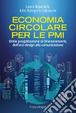 Economia circolare per le PMI. Dalla progettazione ai finanziamenti, dall'eco-design alla comunicazione libro