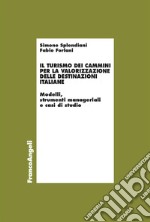 Il turismo dei cammini per la valorizzazione delle destinazioni italiane. Modelli, strumenti manageriali e casi di studio