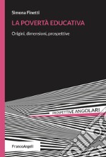 La povertà educativa. Origini, dimensioni, prospettive libro