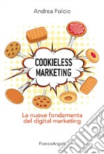 Cookieless marketing. Le nuove fondamenta del digital marketing