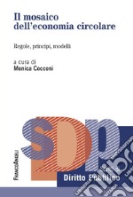 Il mosaico dell'economia circolare. Regole, principi, modelli libro