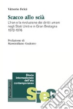 Scacco allo scià. Iran e la rivoluzione dei diritti umani negli Stati Uniti e in Gran Bretagna 1972-1976