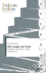 Alle soglie del libro. Prefazioni, recensioni, saggi (1996-2014) libro