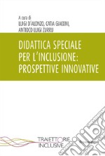 Didattica speciale per l'inclusione: prospettive innovative libro