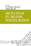 Didattica speciale per l'inclusione: prospettive innovative libro