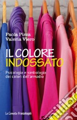 Il colore indossato. Psicologia e simbologia dei colori dell'armadio libro