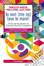 Io non (me ne) lavo le mani! Vivere con una persona con il Disturbo Ossessivo Compulsivo