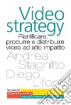 Videostrategy. Pianificare, produrre e distribuire video ad altro impatto libro