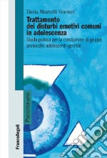 Trattamento dei disturbi emotivi comuni in adolescenza. Guida pratica per la conduzione dei gruppi: protocollo adolescenti-genitori libro